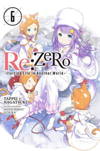 Re: Zero Starting Life in Another World, Vol. 6 (Light Novel) : Re: Zero Starting Life in Another World - Shinichirou Otsuka