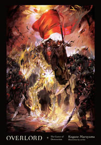 Overlord, Vol. 9 (Light Novel) : The Caster of Destruction Volume 9 - Kugane Maruyama