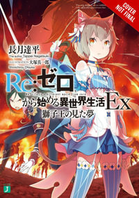 Re: ZERO -Starting Life in Another World- Ex, Vol. 1 (light novel): The Dream of the Lion King : RE: Zero Ex (Light Novel) - Tappei Nagatsuki