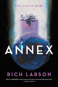 Annex : The Violet Wars - Rich Larson