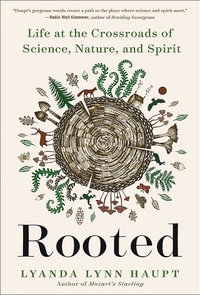 Rooted : Life at the Crossroads of Science, Nature, and Spirit - Lyanda Lynn Haupt