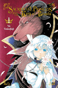 Sacrificial Princess and the King of Beasts, Vol. 1 : Sacrificial Princess and the King of Beasts - Yu Tomofuji