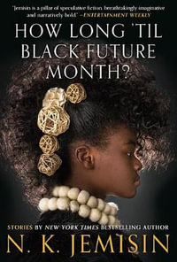 How Long 'til Black Future Month? : Stories - N. K. Jemisin