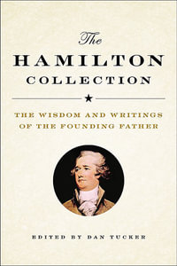 The Hamilton Collection : The Wisdom and Writings of the Founding Father - Dan Tucker