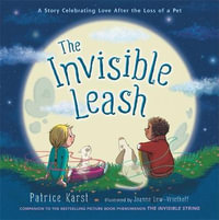 The Invisible Leash : Story Celebrating Love After the Loss of a Pet - Patrice Karst