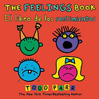 The Feelings Book / El libro de los sentimientos (Bilingual edition) : Spanish & English - Todd Parr