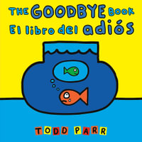 The Goodbye Book / El libro del adios - Todd Parr