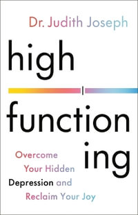 High Functioning : Overcome Your Hidden Depression and Reclaim Your Joy - Judith Joseph