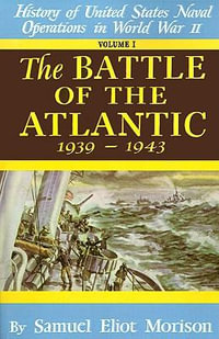 Battle of the Atlantic : The Battle of the Atlantic, Sept.1939-May 1943 v. 1 - Samuel Eliot Morison