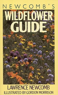Newcomb's Wildflower Gde : An Ingenious New Key System for Quick, Positive Field Identification of Wildflowers, Flowering Shrubs and Vines - Lawrence Newcomb