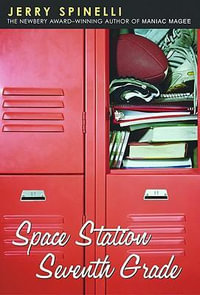 Space Station Seventh Grade : The Newbery Award-Winning Author of Maniac Magee - Jerry Spinelli