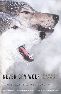 Never Cry Wolf - Farley Mowat