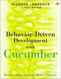 Behavior-Driven Development with Cucumber : Better Collaboration for Better Software - Paul Rayner