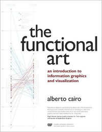 The Functional Art : An introduction to information graphics and visualization - Alberto Cairo