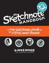 The Sketchnote Handbook : the illustrated guide to visual note taking - Mike Rohde