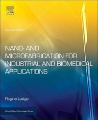 Nano- and Microfabrication for Industrial Applications : Micro and Nano Technologies - Regina Luttge