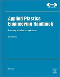 Applied Plastics Engineering Handbook : Processing and Materials - Myer Kutz