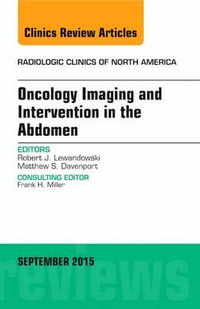 Oncology Imaging and Intervention in the Abdomen, An Issue of   Radiologic Clinics of North America : Volume 53-5 - Robert Lewandowski