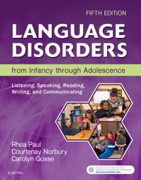 Language Disorders from Infancy through Adolescence : Listening, Speaking, Reading, Writing, and Communicating 5th Edition - Courtenay Norbury