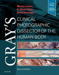 Gray's Clinical Photographic Dissector of the Human Body : 2nd edition - Brion Benninger