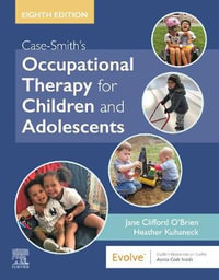Case-Smith's Occupational Therapy for Children and Adolescents : 8th edition - Heather Kuhaneck
