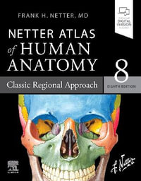 Netter Atlas of Human Anatomy : 8th Edition - Classic Regional Approach - Frank H. Netter