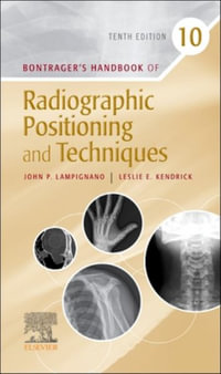 Bontragers Handbook of Radiographic Positioning and Techniques : 10th edition - John P. Lampignano