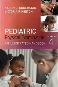 Pediatric Physical Examination : 4th Edition - An Illustrated Handbook - Karen G. Duderstadt