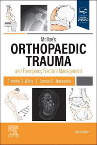 McRae's Orthopaedic Trauma and Emergency Fracture Management : 4th Edition - Timothy O. White