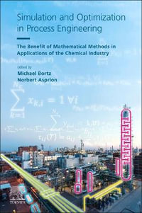 Simulation and Optimization in Process Engineering : The Benefit of Mathematical Methods in Applications of the Chemical - Michael Bortz