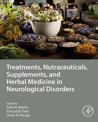 Treatments, Nutraceuticals, Supplements, and Herbal Medicine in Neurological Disorders - Vinood B. Patel