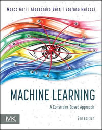 Machine Learning : A Constraint-Based Approach - Alessandro  Betti