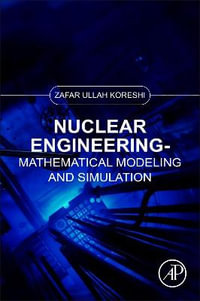 Nuclear Engineering : Mathematical Modeling and Simulation - Zafar Ullah  Koreshi
