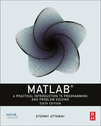 MATLAB : 6th Edition - A Practical Introduction to Programming and Problem Solving - Stormy Attaway