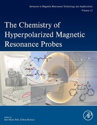 The Chemistry of Hyperpolarized Magnetic Resonance Probes : Volume 12 - Suh