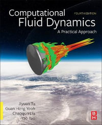 Computational Fluid Dynamics : 4th Edition - A Practical Approach - Jiyuan Tu