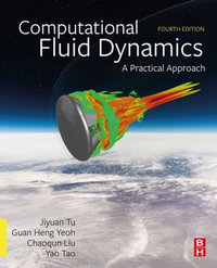 Computational Fluid Dynamics : 4th Edition - A Practical Approach - Jiyuan Tu