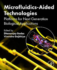Microfluidics-Aided Technologies : Platforms for Next Generation Biological Applications - Dhananjay  Bodas