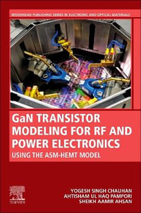 GaN Transistor Modeling for RF and Power Electronics : Using The ASM-GaN-HEMT Model - Yogesh Singh Chauhan