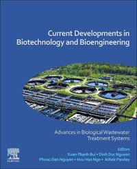 Current Developments in Biotechnology and Bioengineering- : Advances in Biological Wastewater Treatment Systems - Xuan-Thanh Bui