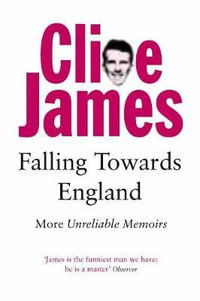 Falling Towards England : Unreliable Memoirs II - Clive James