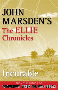Incurable : The Ellie Chronicles : Book 2 - John Marsden