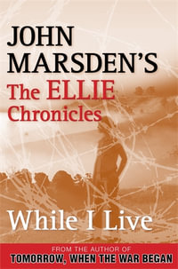 While I Live : The Ellie Chronicles : Book 1 - John Marsden