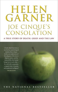 Joe Cinque's Consolation : A True Story of Death, Grief and the Law - Helen Garner