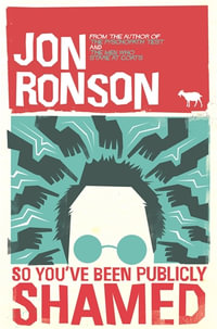 So You've Been Publicly Shamed : Updated Edition with New Chapter - Jon Ronson