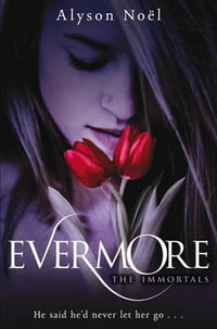 The Immortals 1 : Evermore : The Immortals - Alyson Noel