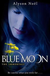 The Immortals 2 : Blue Moon : The Immortals - Alyson Noel