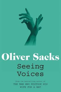 Seeing Voices : A Journey into the World of the Deaf - Oliver Sacks