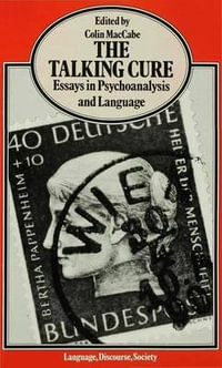 The Talking Cure : Essays in Psychoanalysis and Language - Colin MacCabe