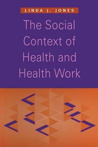 The Social Context of Health and Health Work - Linda J. Jones